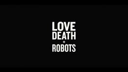 Love, Death and Robots in arrivo su Netflix dal 15 marzo 2019