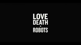 Love, Death and Robots in arrivo su Netflix dal 15 marzo 2019